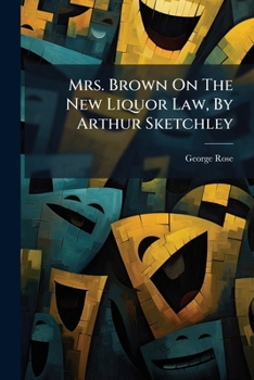 Mrs. Brown on the New Liquor Law, by Arthur Sketchley... - Book  of the Mrs. Brown