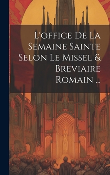 Hardcover L'office De La Semaine Sainte Selon Le Missel & Breviaire Romain ... [French] Book