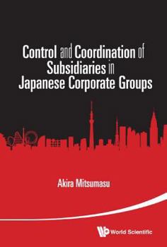 Hardcover Control and Coordination of Subsidiaries in Japanese Corporate Groups Book