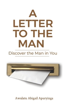 A Letter to the Man: Discover the Man in You