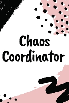 Paperback Chaos Coordinator: Blank Lined Notebook With 110 Pages, 6 x 9 Inches. Book