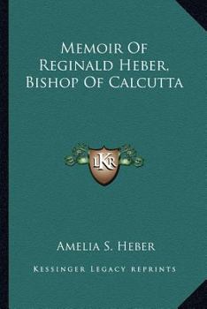 Memoir Of Reginald Heber, Bishop Of Calcutta