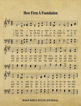 Paperback How Firm A Foundation Hymn SOAP Journal: 8.5x11 Hymnal Sheet Music Notebook With 120 S.O.A.P. Pages, Guided Bible Study Workbook, Quiet Time Daily Dev Book