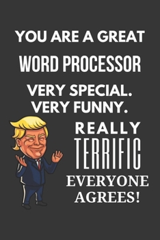 Paperback You Are A Great Word Processor Very Special. Very Funny. Really Terrific Everyone Agrees! Notebook: Trump Gag, Lined Journal, 120 Pages, 6 x 9, Matte Book