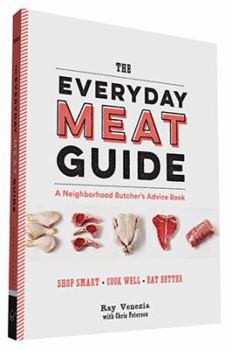 Paperback The Everyday Meat Guide: A Neighborhood Butcher's Advice Book (Meat Cookbook, Meat Eater Cookbook, Paleo Cookbook) Book