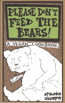Paperback Please Don't Feed the Bears: A Vegan Cookbook Book
