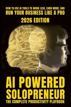 Paperback AI-Powered Solopreneur: The Practical Guide to Using Artificial Intelligence to Build, Run, and Scale a One-Person Business Book