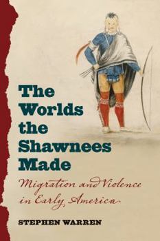 Paperback The Worlds the Shawnees Made: Migration and Violence in Early America Book