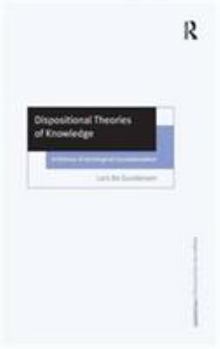 Dispositional Theories of Knowledge: A Defence of Aetiological Foundationalism - Book  of the Ashgate New Critical Thinking in Philosophy