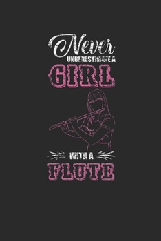Paperback Never Underestimate A Girl With A Flute: Never Underestimate Notebook, Dotted Bullet (6" x 9" - 120 pages) Musical Instruments Themed Notebook for Dai Book