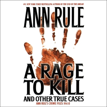 A Rage to Kill and Other True Cases: Anne Rule's Crime Files, Vol. 6