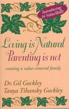 Paperback Loving Is Natural, Parenting Is Not: Creating a Value-Centered Family Book