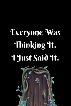 Everyone was Thinking It. I just Said It.: Gift For Co Worker, Best Gag Gift, Work Journal, Boss Notebook, (110 Pages, Lined , 6 x 9)