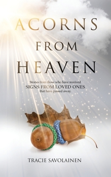 Paperback Acorns From Heaven: Stories of those who have received signs from loved ones that have passed away. Book