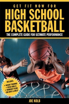 Paperback Get Fit Now for High School Basketball: The Complete Guide for Ultimate Performance Book