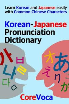 Paperback Korean-Japanese Pronunciation Dictionary: Learn Korean and Japanese easily with Common Chinese Characters Book