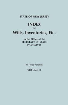 Paperback State of New Jersey: Index of Wills, Inventories, Etc., in the Office of the Secretary of State Prior to 1901. in Three Volumes. Volume III Book