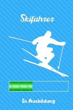 SKIFAHRER IN AUSBILDUNG: A5 Notizbuch TAGEBUCH Skifahren Buch | Geschenk für Skifahrer | Ski Fahren | Skifahren | Ski-Fans | Geschenkidee | Wintersport | Schönes Buch | Journal (German Edition)