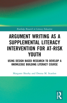 Hardcover Argument Writing as a Supplemental Literacy Intervention for At-Risk Youth: Using Design Based Research to Develop a Knowledge Building Literacy Cours Book