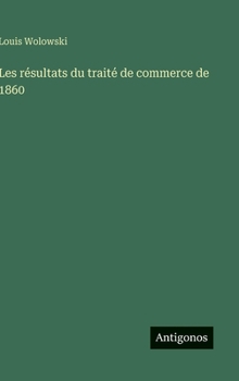 Hardcover Les résultats du traité de commerce de 1860 [French] Book