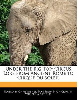 Paperback Under the Big Top: Circus Lore from Ancient Rome to Cirque Du Soleil Book