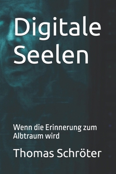 Paperback Digitale Seelen: Wenn die Erinnerung zum Albtraum wird ein packender Psycho-Sci-Fi-Thriller über KI, Bewusstsein und menschliche Abgründe [German] Book