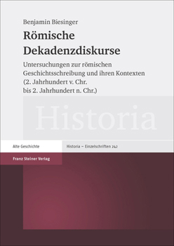 Hardcover Romische Dekadenzdiskurse: Untersuchungen Zur Romischen Geschichtsschreibung Und Ihren Kontexten (2. Jahrhundert V. Chr. Bis 2. Jahrhundert N. Chr.) [German] Book