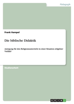 Paperback Die biblische Didaktik: Anregung für den Religionsunterricht in einer Situation religiöser Vielfalt? [German] Book