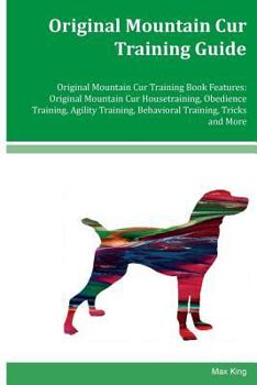 Paperback Original Mountain Cur Training Guide Original Mountain Cur Training Book Features: Original Mountain Cur Housetraining, Obedience Training, Agility Tr Book