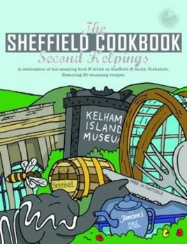 Paperback The Sheffield Cook Book: Second Helpings: A Celebration of the Amazing Food and Drink on Our Doorstep (Get Stuck in) Book