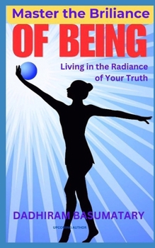 Paperback Master the Brilliance of Being: Living in the Radiance of Your Truth Book