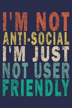 I'm Not Anti-Social I'm Just Not User Friendly: Funny Vintage Tech Support Gift Journal