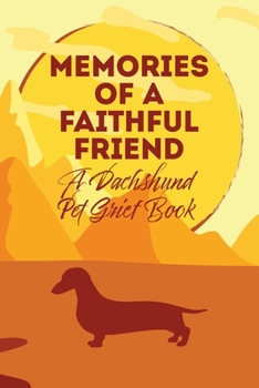 Paperback Memories of a Faithful Friend - A Dachshund Pet Grief Book: Sundown Pet Bereavement Journal Book