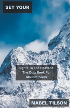 Set Your Sights To The Heavens: The Quiz Book For Mountaineers