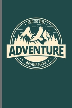 And so the Adventure Begins Here: Cool Animated Adventure Design Personalized Any Occasion For Hikers Mountaineers Blank Journal Gift (6"x9") Dot Grid Notebook to write in