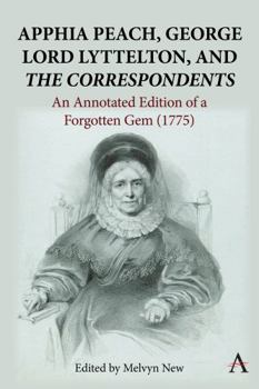 Hardcover Apphia Peach, George Lord Lyttelton, and 'The Correspondents':: An Annotated Edition of a Forgotten Gem (1775) Book