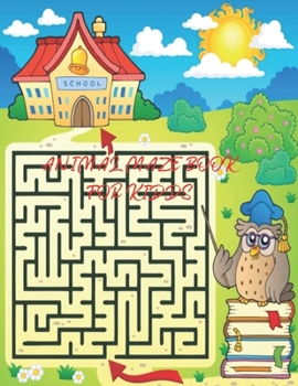 Animal maze book for kids: A maze activity book for kids. Great for Developing Problem Solving Skills, Spatial Awareness, and Critical Thinking Skills