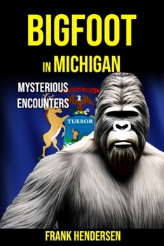 Paperback Bigfoot in Michigan: Mysterious Encounters Book