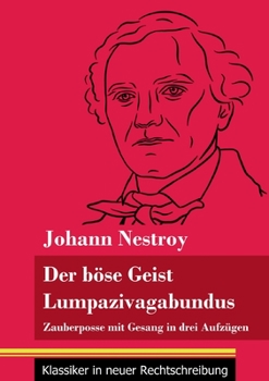 Paperback Der böse Geist Lumpazivagabundus oder Das liederliche Kleeblatt: Zauberposse mit Gesang in drei Aufzügen (Band 161, Klassiker in neuer Rechtschreibung [German] Book