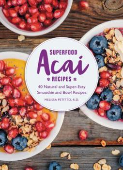 Hardcover Superfood Acai Recipes: 40 Natural and Super-Easy Smoothie and Bowl Recipes Book