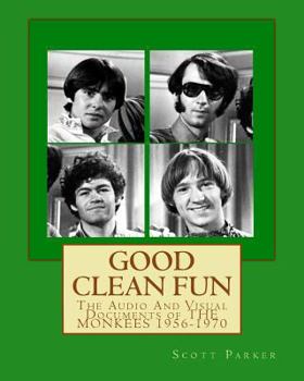 Paperback Good Clean Fun: The Audio And Visual Documents of THE MONKEES 1956-1970 Book