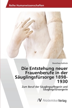 Paperback Die Entstehung neuer Frauenberufe in der Säuglingsfürsorge 1898-1930 [German] Book