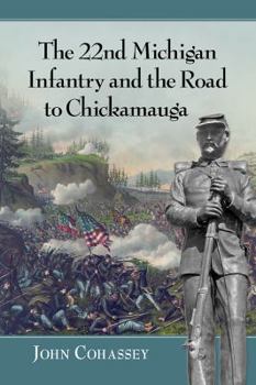 Paperback The 22nd Michigan Infantry and the Road to Chickamauga Book