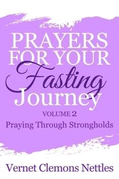 Prayers for Your Fasting Journey - Volume 2: Praying Through Strongholds