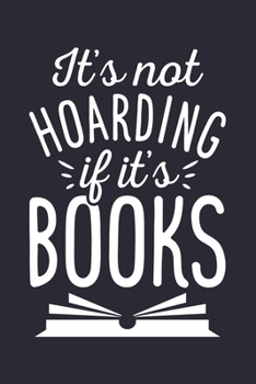 Its Not Hoarding If Its Books: Book Lined Notebook, Journal, Organizer, Diary, Composition Notebook, Gifts for Book Lovers and Readers