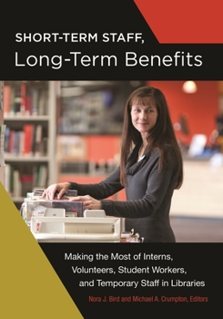 Paperback Short-Term Staff, Long-Term Benefits: Making the Most of Interns, Volunteers, Student Workers, and Temporary Staff in Libraries Book