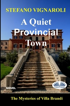 Paperback A Quiet Provincial Town: The Mysteries Of Villa Brandi Book