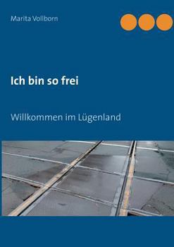 Paperback Ich bin so frei: Willkommen im Lügenland [German] Book
