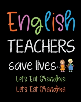 Paperback English Teachers save lives Let's Eat Grandma Let's eat Grandma: Teacher planner notebook daily planner teacher planner and record book for teacher in Book