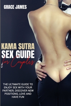 Paperback kama sutra sex guide for couples: the ultimate guide to enjoy sex with your partner, discover new positions, love and have fun Book